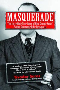 Cover image for Masquerade: The Incredible True Story of How George Soros' Father Outsmarted the Gestapo