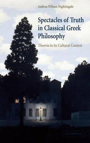 Spectacles of Truth in Classical Greek Philosophy: Theoria in its Cultural Context