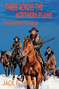 Cover image for Three Across the Northern Plains: The Fletcher Revenge
