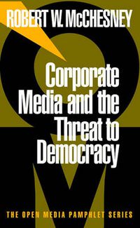 Cover image for Corporate Media and the Threat to Democracy