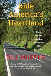 Cover image for Ride America's Heartland: Illinois, Indiana, Michigan, Minnesota, Ohio, Wisconsin