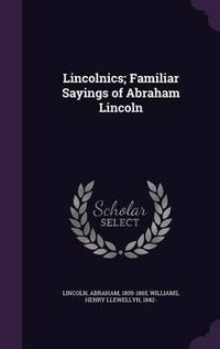 Cover image for Lincolnics; Familiar Sayings of Abraham Lincoln