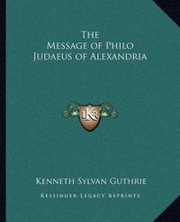 Cover image for The Message of Philo Judaeus of Alexandria