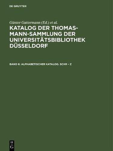 Katalog der Thomas-Mann-Sammlung der Universitatsbibliothek Dusseldorf, Band 6, Alphabetischer Katalog. Schr - Z