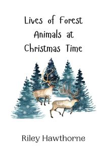 Cover image for Lives of Forest Animals at Christmas Time