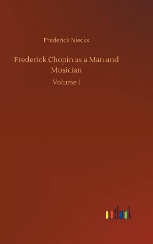 Frederick Chopin as a Man and Musician