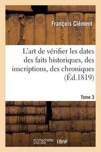 Cover image for L'Art de Verifier Les Dates Des Faits Historiques, Des Inscriptions, Des Chroniques Tome 3