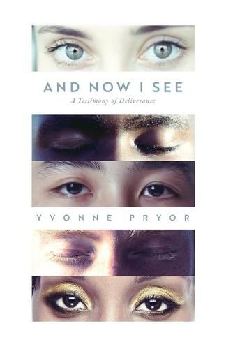 Cover image for And Now I See: A Testimony of Deliverance