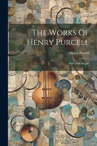 Cover image for The Works Of Henry Purcell