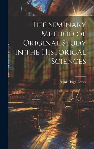 Cover image for The Seminary Method of Original Study in the Historical Sciences