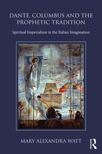 Cover image for Dante, Columbus and the Prophetic Tradition: Spiritual Imperialism in the Italian Imagination