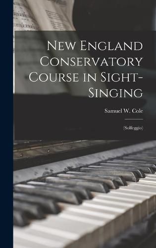 Cover image for New England Conservatory Course in Sight-singing: (Solfeggio)