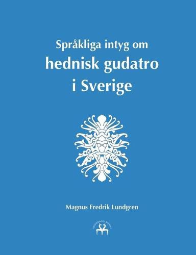 Cover image for Sprakliga intyg om hednisk gudatro i Sverige