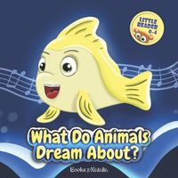 Cover image for What Do Animals Dream About?