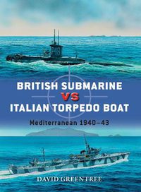 Cover image for British Submarine vs Italian Torpedo Boat: Mediterranean 1940-43