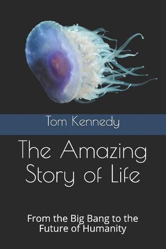 Cover image for The Amazing Story of Life: From the Big Bang to the Future of Humanity