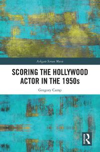 Cover image for Scoring the Hollywood Actor in the 1950s