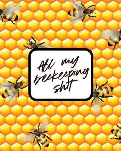 Cover image for All My Beekeeping Shit: Apiary Queen Catcher Honey Agriculture