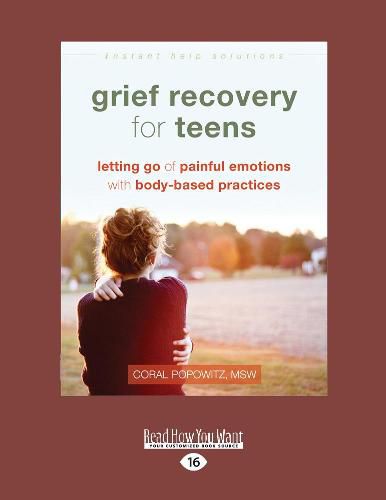 Cover image for Grief Recovery for Teens: Letting Go of Painful Emotions with Body-Based Practices