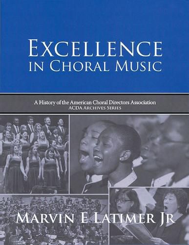 Excellence in Choral Music: A History of the American Choral Directors Association