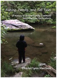 Cover image for Fishing, Family, and Tall Tales: A History of Annual Family Traditions Spanning Four Generations