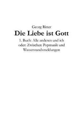 Cover image for Die Liebe ist Gott: 1. Buch: Alle anderen und ich