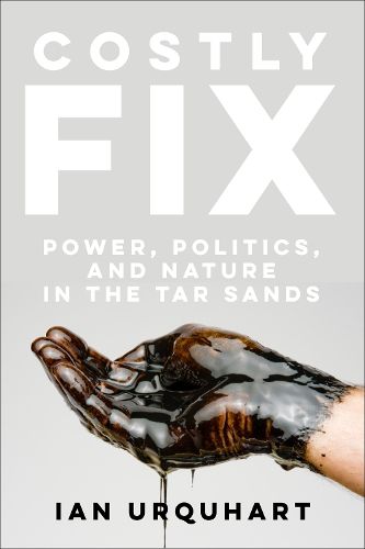 Cover image for Costly Fix: Power, Politics, and Nature in the Tar Sands