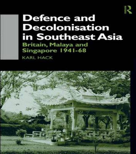 Cover image for Defence and Decolonisation in South-East Asia: Britain, Malaya and Singapore 1941-1967