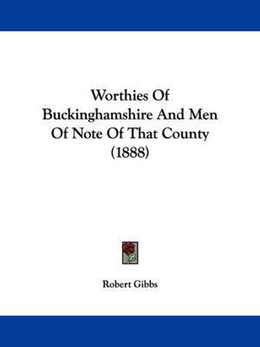 Worthies of Buckinghamshire and Men of Note of That County (1888)