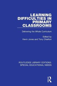 Cover image for Learning Difficulties in Primary Classrooms: Delivering the Whole Curriculum