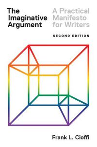 Cover image for The Imaginative Argument: A Practical Manifesto for Writers - Second Edition