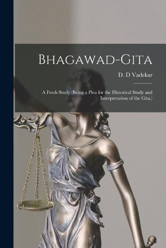 Cover image for Bhagawad-gita [microform]; a Fresh Study (being a Plea for the Historical Study and Interpretation of the Gita.)