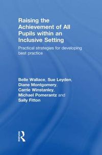 Cover image for Raising the Achievement of All Pupils Within an Inclusive Setting: Practical Strategies for Developing Best Practice
