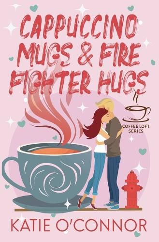 Cover image for Cappuccino Mugs and Fire Fighter Hugs