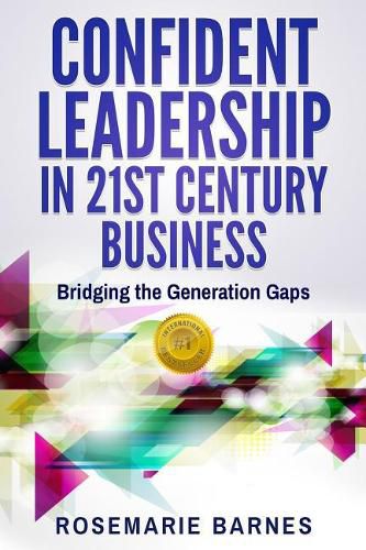 Confident Leadership in 21st Century Business: Bridging the Generation Gaps