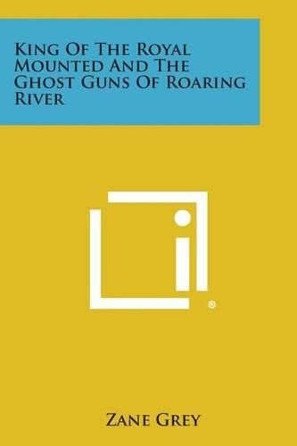 Cover image for King of the Royal Mounted and the Ghost Guns of Roaring River