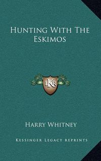 Cover image for Hunting with the Eskimos