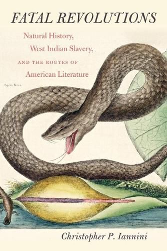 Cover image for Fatal Revolutions: Natural History, West Indian Slavery, and the Routes of American Literature