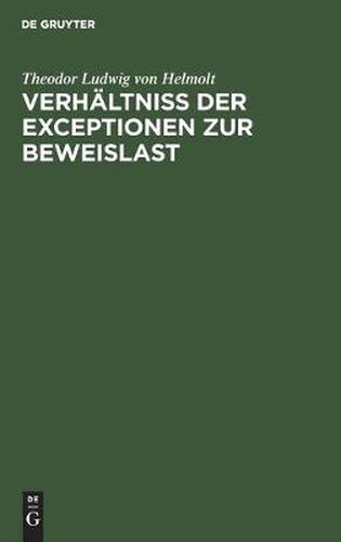 Verhaltniss Der Exceptionen Zur Beweislast: Eine Civilistisch-Processualische Abhandlung