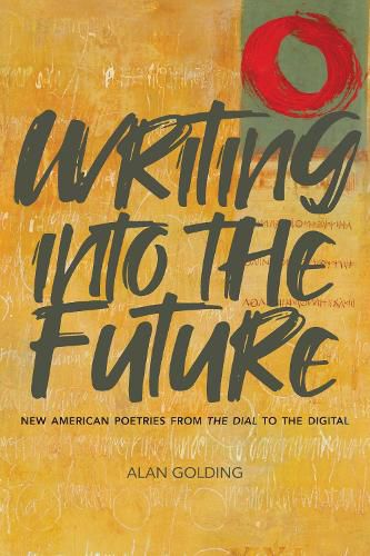 Cover image for Writing into the Future: New American Poetries from  The Dial  to the Digital