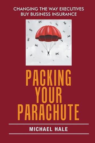 Cover image for Packing Your Parachute: Changing the Way Executives Buy Business Insurance