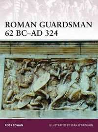 Cover image for Roman Guardsman 62 BC-AD 324