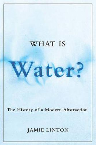 Cover image for What Is Water?: The History of a Modern Abstraction