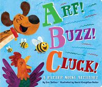 Cover image for Arf! Buzz! Cluck!: A Rather Noisy Alphabet