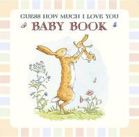 Cover image for Guess How Much I Love You: Baby Book