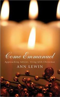 Cover image for Come Emmanuel: Approaching Advent, Living with Christmas