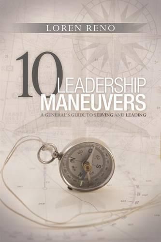 Cover image for 10 Leadership Maneuvers: A General S Guide to Serving and Leading