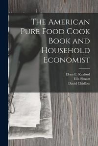 Cover image for The American Pure Food Cook Book and Household Economist