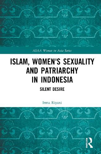 Cover image for Islam, Women's Sexuality and Patriarchy in Indonesia: Silent Desire