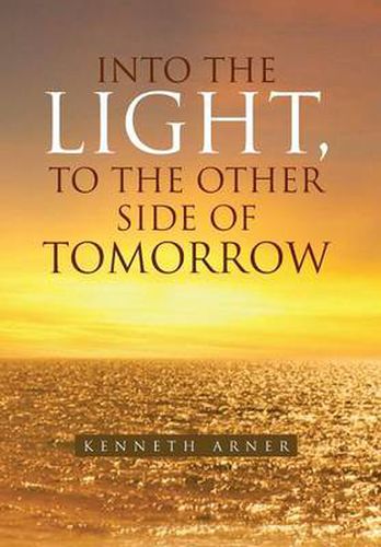 Cover image for Into the Light, to the Other Side of Tomorrow